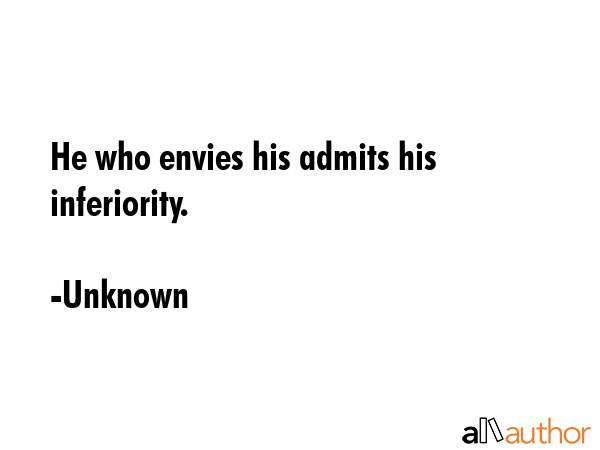 He who envies his admits his inferiority. - Unknown Quote GIF