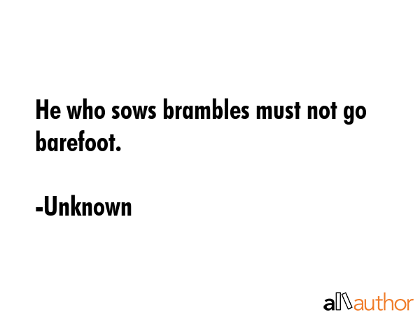 He who sows brambles must not go barefoot. - Unknown Quote GIF