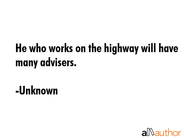He who works on the highway will have many advisers. - Unknown Quote GIF
