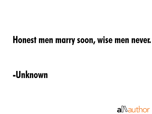 Honest men marry soon, wise men never. - Unknown Quote GIF