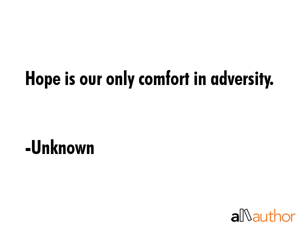 Hope is our only comfort in adversity. - Unknown Quote GIF