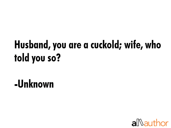 Husband, you are a cuckold; wife, who told you so? - Unknown Quote GIF