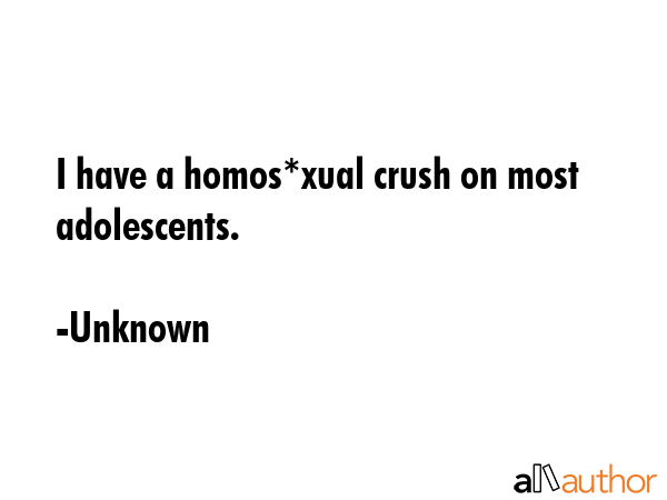 I have a homos*xual crush on most adolescents. - Unknown Quote GIF