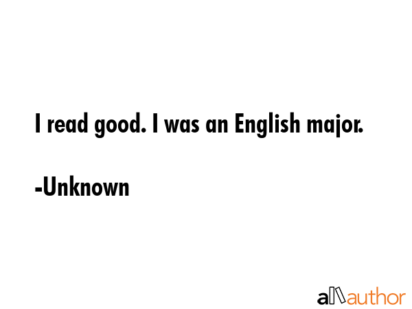 I read good. I was an English major. - Unknown Quote GIF