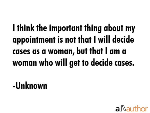 I think the important thing about my appointment is not that I will decide cases as a woman, but... - Unknown Quote GIF
