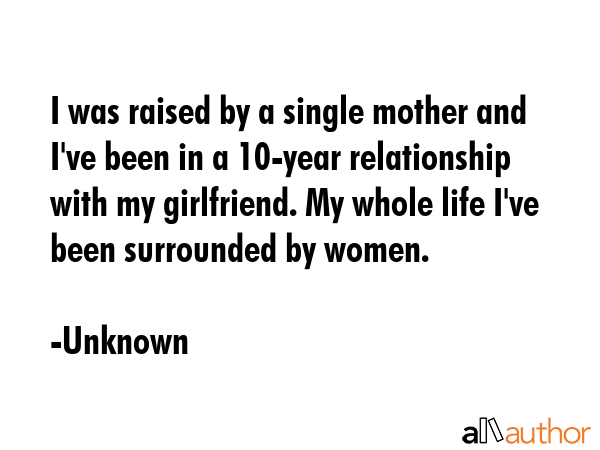 I was raised by a single mother and I\