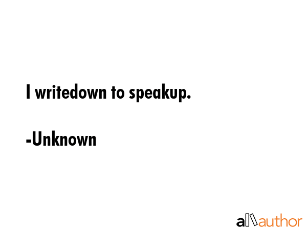 I writedown to speakup. - Unknown Quote GIF