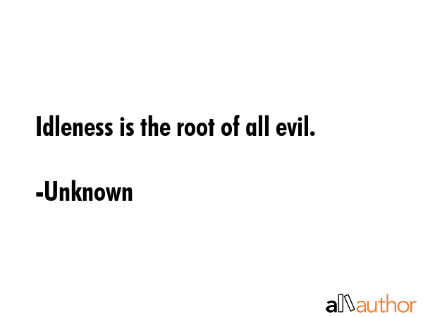 Idleness is the root of all evil. - Unknown Quote GIF
