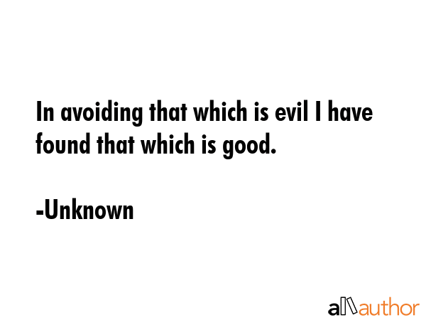 In avoiding that which is evil I have found that which is good. - Unknown Quote GIF