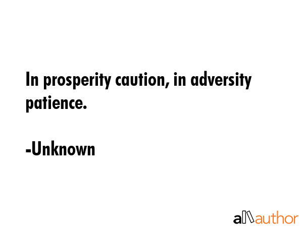 In prosperity caution, in adversity patience. - Unknown Quote GIF