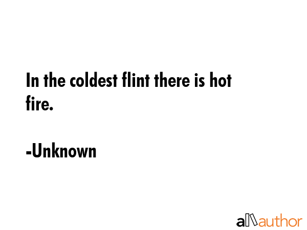 In the coldest flint there is hot fire. - Unknown Quote GIF