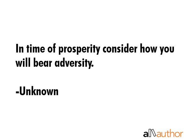 In time of prosperity consider how you will bear adversity. - Unknown Quote GIF