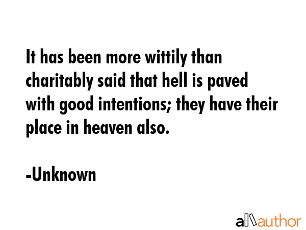 It has been more wittily than charitably said that hell is paved with good intentions; they have... - Unknown Quote GIF