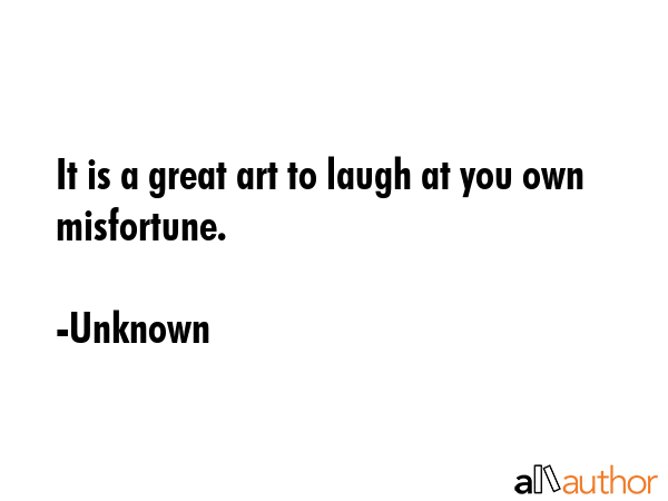 It is a great art to laugh at you own misfortune. - Unknown Quote GIF