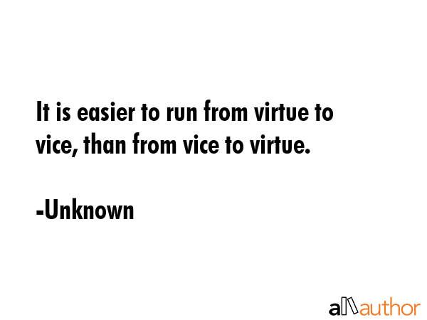 It is easier to run from virtue to vice, than from vice to virtue. - Unknown Quote GIF