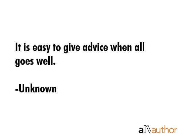 It is easy to give advice when all goes well. - Unknown Quote GIF