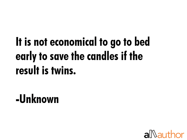 It is not economical to go to bed early to save the candles if the result is twins. - Unknown Quote GIF