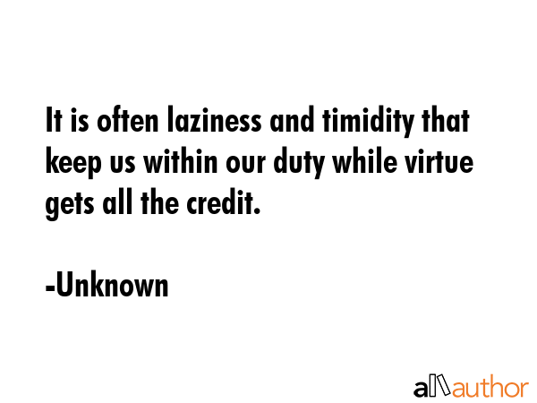 It is often laziness and timidity that keep us within our duty while virtue gets all the credit. - Unknown Quote GIF