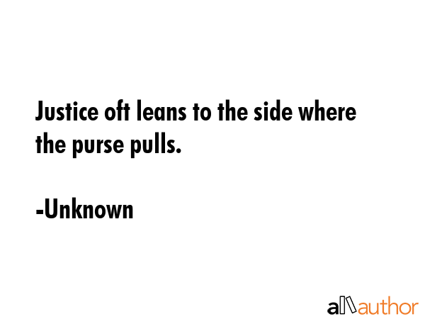 Justice oft leans to the side where the purse pulls. - Unknown Quote GIF