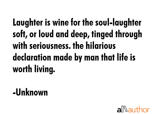 Laughter is wine for the soul-laughter soft, or loud and deep, tinged through with seriousness. the... - Unknown Quote GIF