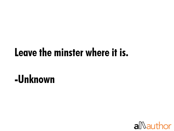 Leave the minster where it is. - Unknown Quote GIF