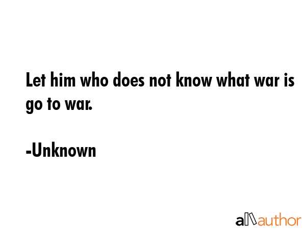 Let him who does not know what war is go to war. - Unknown Quote GIF