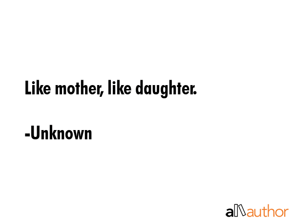 Like mother, like daughter. - Unknown Quote GIF