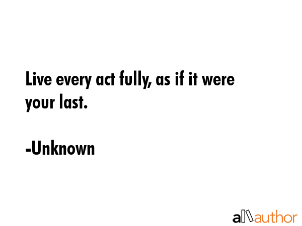 Live every act fully, as if it were your last. - Unknown Quote GIF