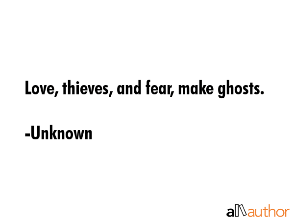 Love, thieves, and fear, make ghosts. - Unknown Quote GIF