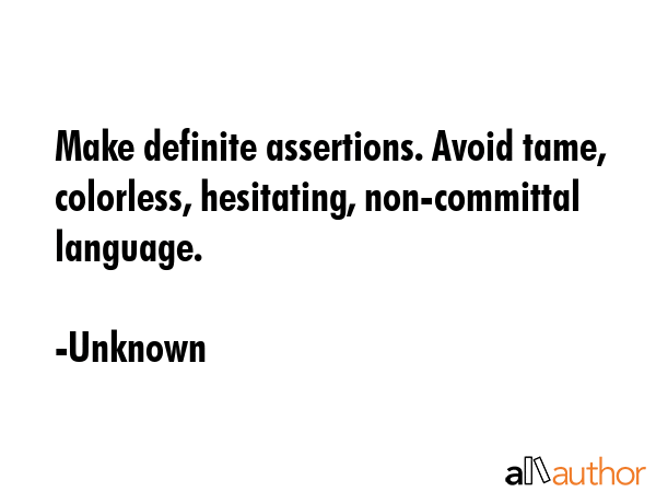 Make definite assertions. Avoid tame, colorless, hesitating, non-committal language. - Unknown Quote GIF
