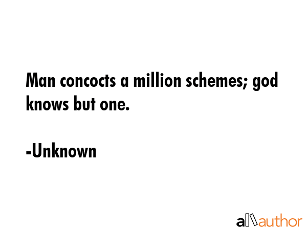 Man concocts a million schemes; god knows but one. - Unknown Quote GIF