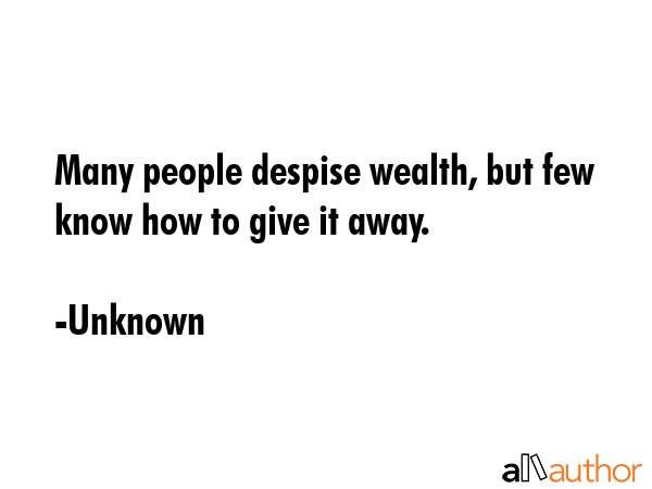 Many people despise wealth, but few know how to give it away. - Unknown Quote GIF