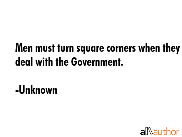 Men must turn square corners when they deal with the Government. - Unknown Quote GIF