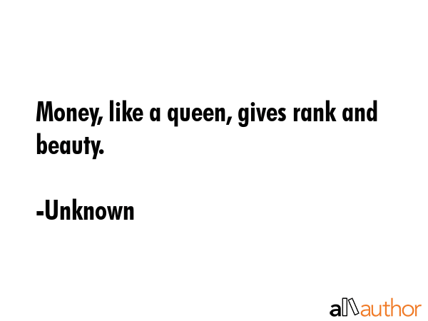 Money, like a queen, gives rank and beauty. - Unknown Quote GIF