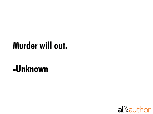 Murder will out. - Unknown Quote GIF