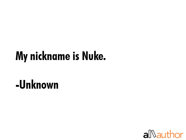 My nickname is Nuke. - Unknown Quote GIF