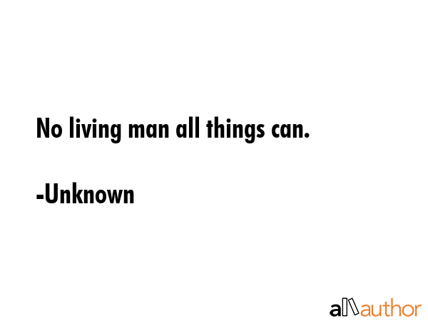 No living man all things can. - Unknown Quote GIF