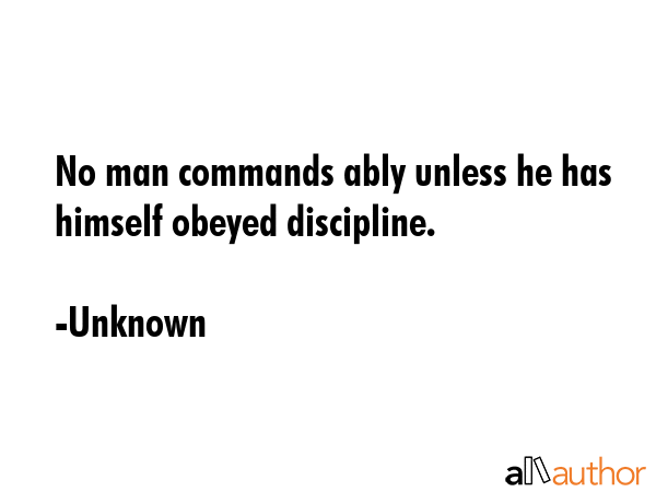 No man commands ably unless he has himself obeyed discipline. - Unknown Quote GIF