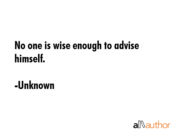 No one is wise enough to advise himself. - Unknown Quote GIF