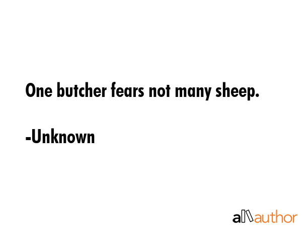One butcher fears not many sheep. - Unknown Quote GIF