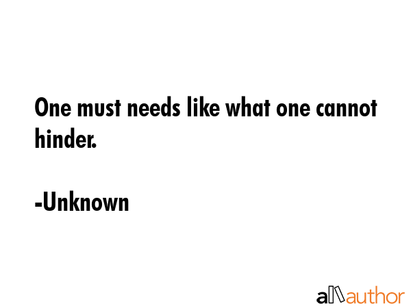 One must needs like what one cannot hinder. - Unknown Quote GIF