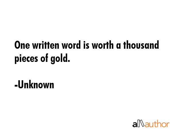 One written word is worth a thousand pieces of gold. - Unknown Quote GIF