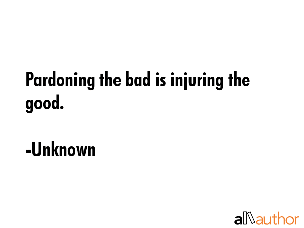 Pardoning the bad is injuring the good. - Unknown Quote GIF