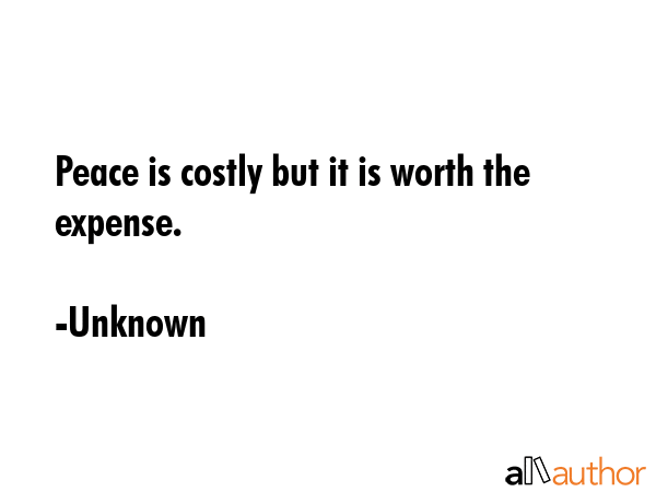 Peace is costly but it is worth the expense. - Unknown Quote GIF