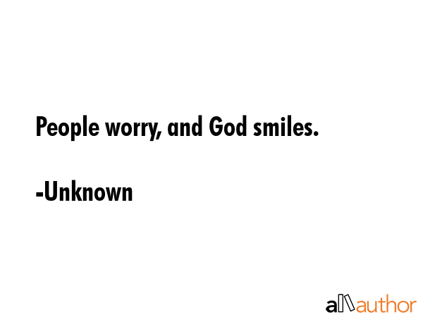 People worry, and God smiles. - Unknown Quote GIF