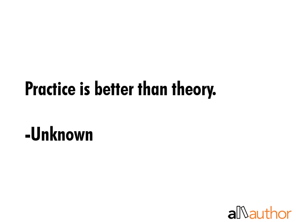 Practice is better than theory. - Unknown Quote GIF
