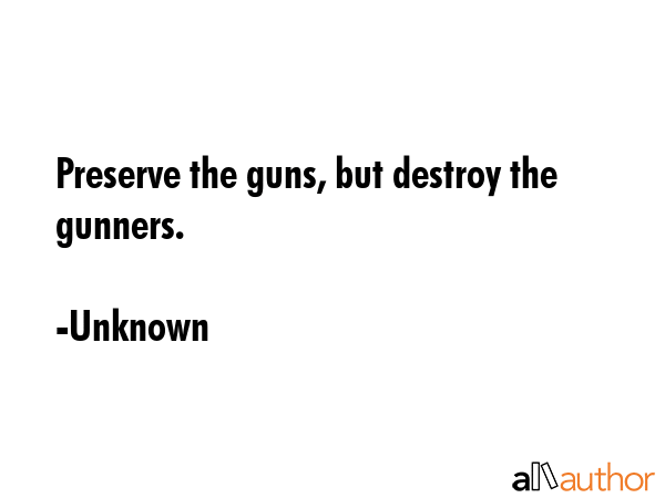 Preserve the guns, but destroy the gunners. - Unknown Quote GIF