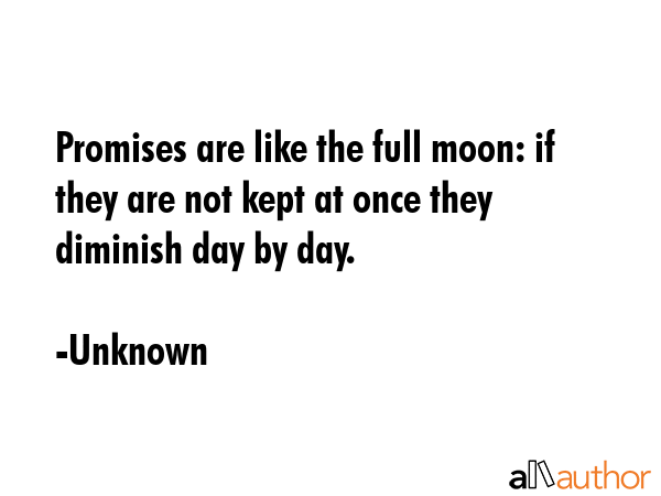 Promises are like the full moon: if they are not kept at once they diminish day by day. - Unknown Quote GIF