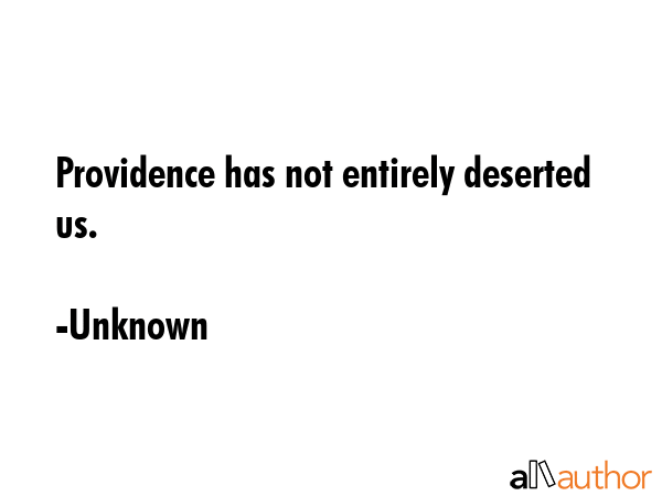 Providence has not entirely deserted us. - Unknown Quote GIF
