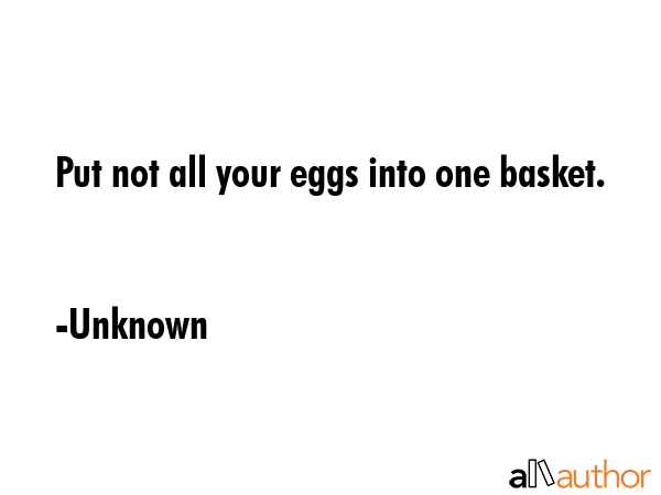 Put not all your eggs into one basket. - Unknown Quote GIF